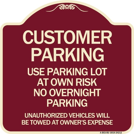 Signmission Customer Parking Use Parking Lot at Own Risk No Overnight Parking Unauthorized Vehicl, BU-1818-24212 A-DES-BU-1818-24212